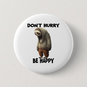 Sloth Dont Hurry Be Happy  6 Cm Round Badge