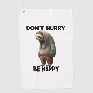 Sloth Dont Hurry Be Happy Golf Towel
