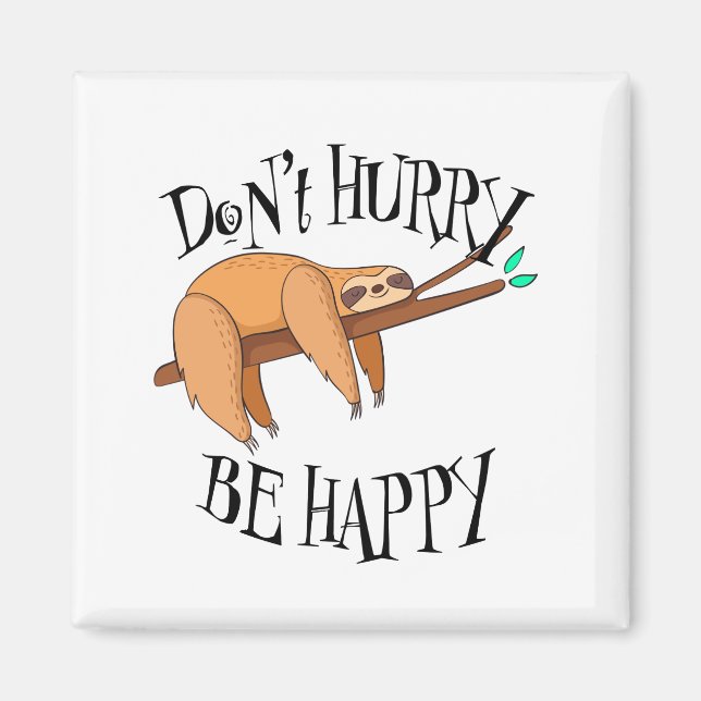 Sloth Don't Hurry, Be Happy Magnet (Front)