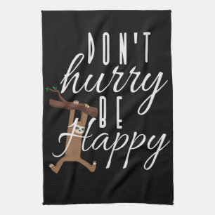 Sloth - Don't Hurry Be Happy Tea Towel