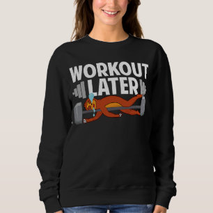 Sloth Fitness Gym Workout Later Never Skip Rest Da Sweatshirt