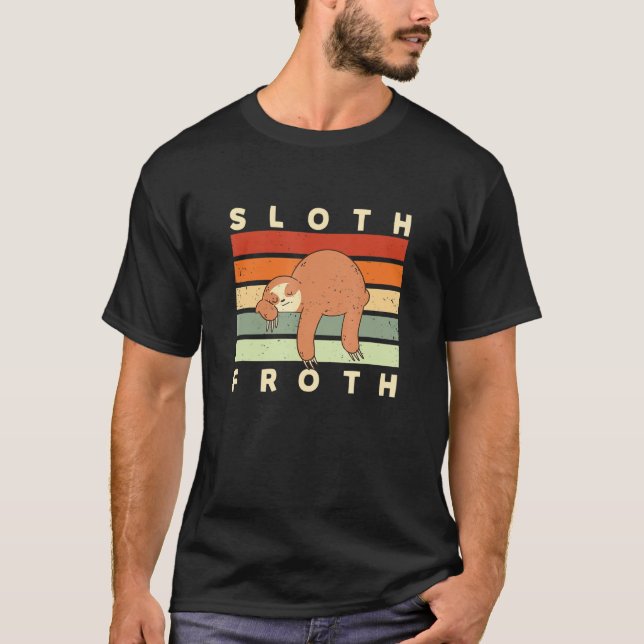 Sloth Froth Lazy Coffee Inactive Caffeine  7 T-Shirt (Front)