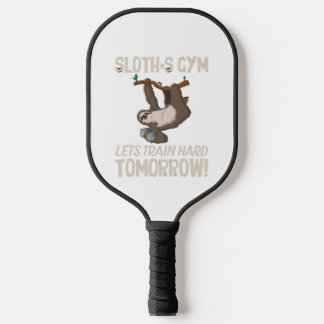 Sloth gym Lets train hard Tomorrow Pickleball Paddle