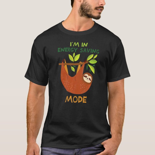 Sloth Hanging Out In Energy Saving Mode T-Shirt (Front)