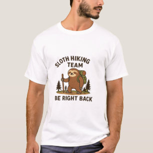 Sloth Hiking Team � Be Right Back  Funny Sloth T-S T-Shirt