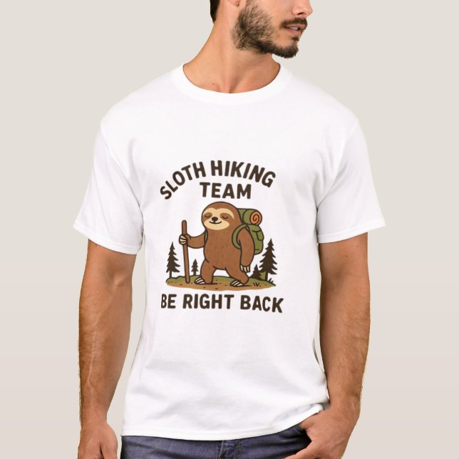 Sloth Hiking Team � Be Right Back  Funny Sloth T-S T-Shirt (Front)