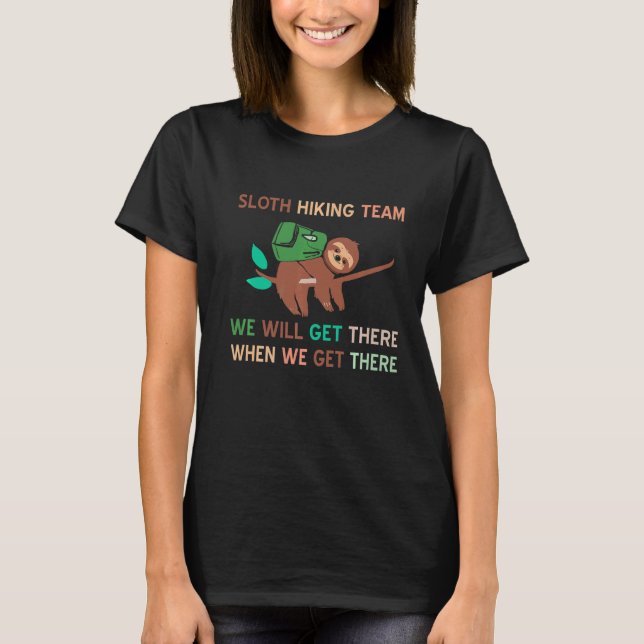 Sloth Hiking Team Funny We Will Get There Tee Pres (Front)