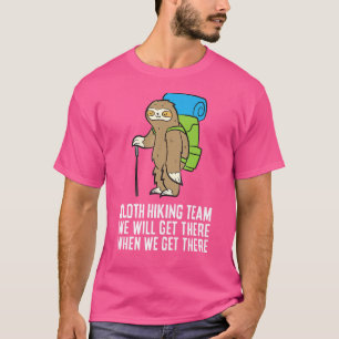 Sloth Hiking Team We Get There When We Get There T-Shirt