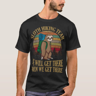 Sloth Hiking Team We Will Get There When We Get T-Shirt