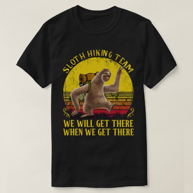 Sloth Hiking Team We Will Get There When We Get Th T-Shirt (Design Front)