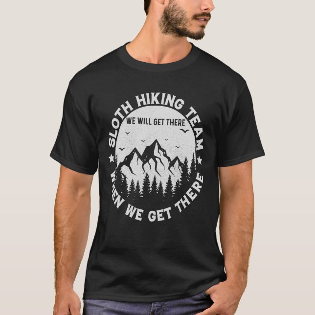 Sloth Hiking Team We Will Get There When We Get Th T-Shirt (Front)