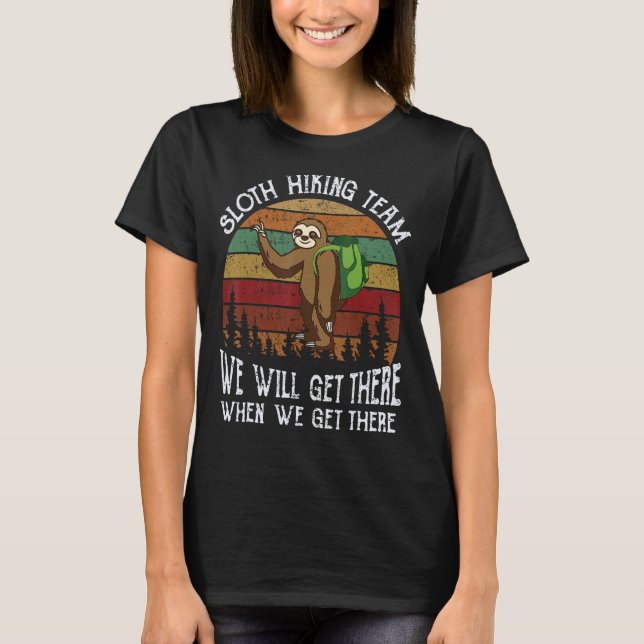 Sloth Hiking Team We Will Get There When We Get Th T-Shirt (Front)