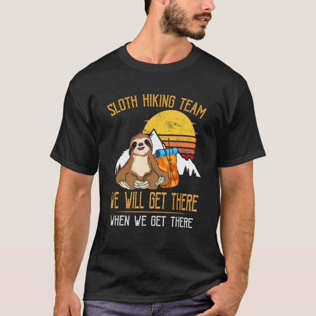 Sloth Hiking Team We Will Get There When We Get Th T-Shirt (Front)