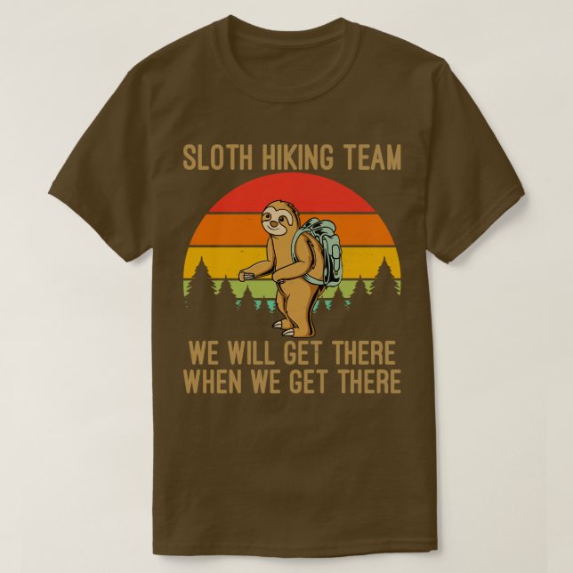 Sloth Hiking Team We Will Get There When We Get Th T-Shirt (Design Front)