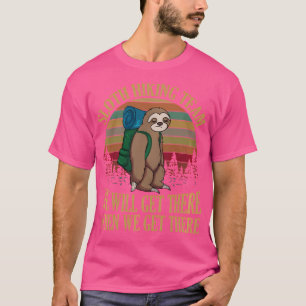Sloth Hiking Team We Will Get There When We Get Th T-Shirt