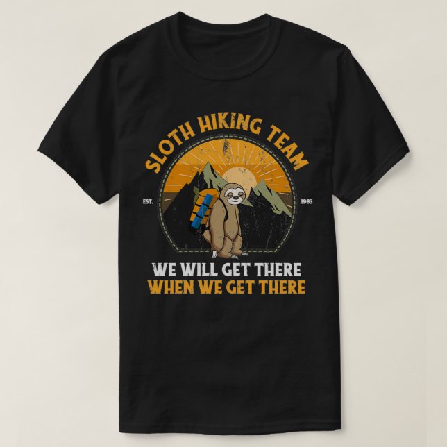 Sloth Hiking Team We Will Get There When We Get Th T-Shirt (Design Front)