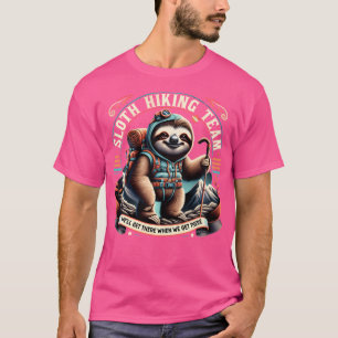 Sloth Hiking Team We'Ll Get There When We Get Ther T-Shirt