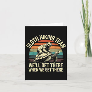 Sloth Hiking Team Well There When We There Funny Card