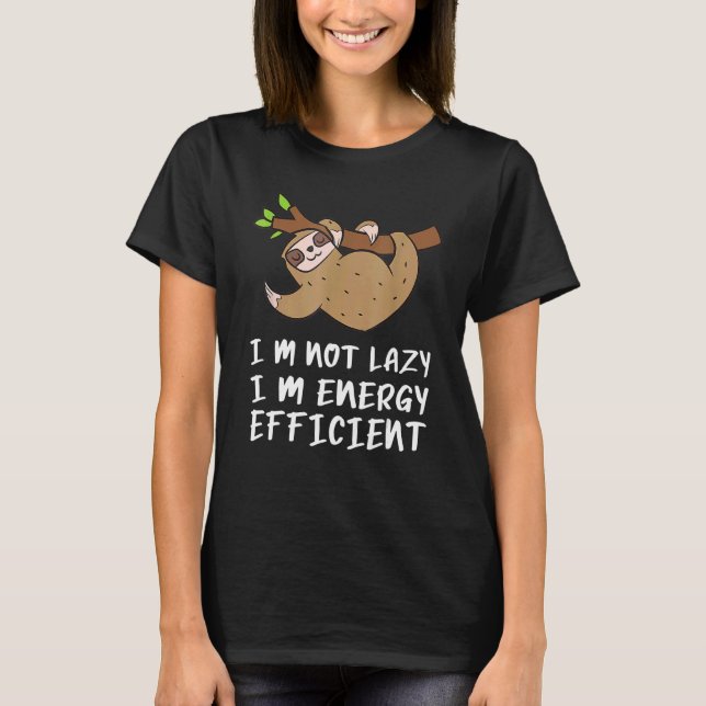 Sloth I'm Not Lazy I'm Energy Efficient T-Shirt (Front)