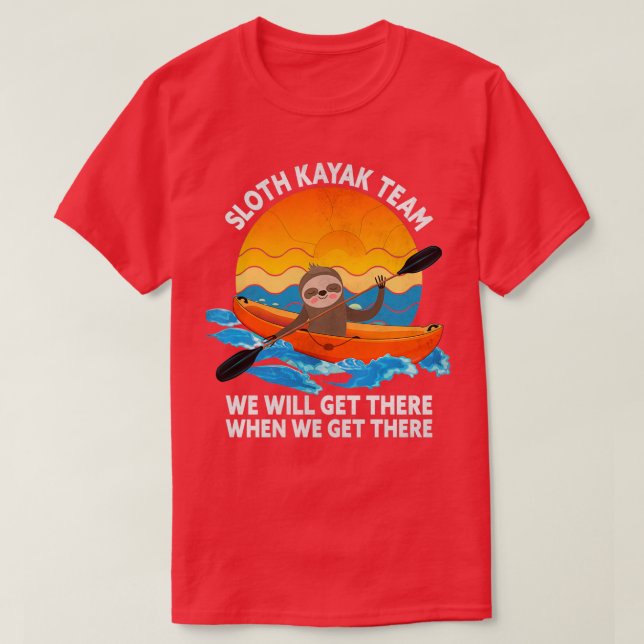 Sloth Kayak Team We Will Get There When We Get The T-Shirt (Design Front)