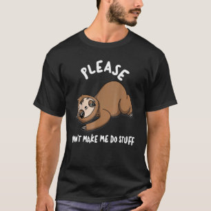 Sloth Lazy Day 'please Don't Make Me Do Stuff ' T-Shirt