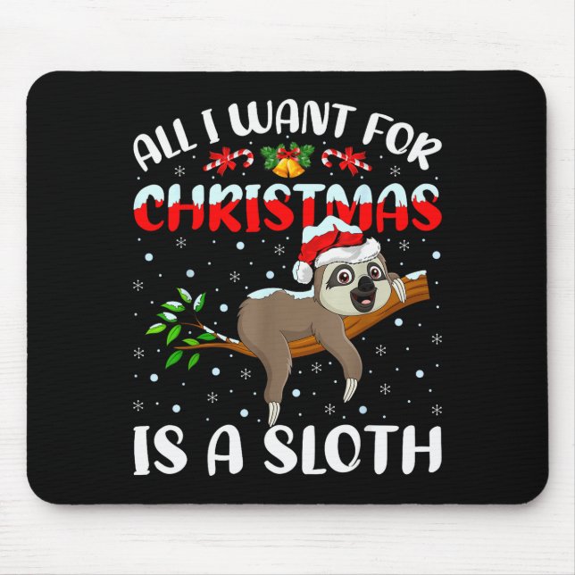 Sloth Lover Xmas Gift All I Want For Christmas Is  Mouse Pad (Front)