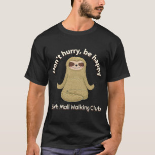 Sloth Mall Walking Club Don't Hurry Be Happy 1 T-Shirt