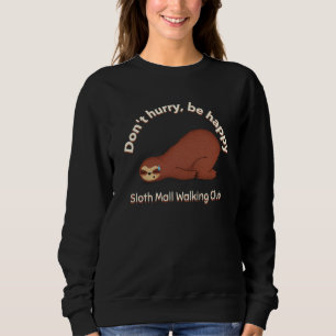 Sloth Mall Walking Club Don't Hurry Be Happy Sweatshirt