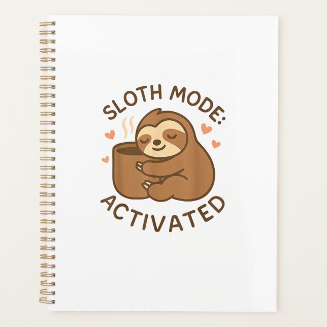 Sloth Mode Activated Cute Lazy Animal Coffee Lover Planner (Front)