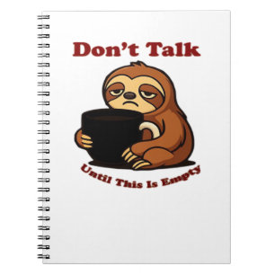 Sloth Mode Don�t Talk Until This Coffee�s Gone! Ov Notebook