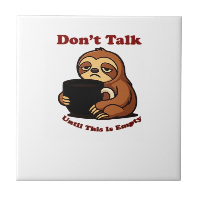 Sloth Mode Don�t Talk Until This Coffee�s Gone! Ov Tile (Front)
