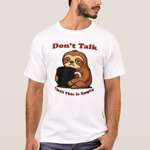 Sloth Mode Dont Talk Until This Coffees Gone! Over T-Shirt