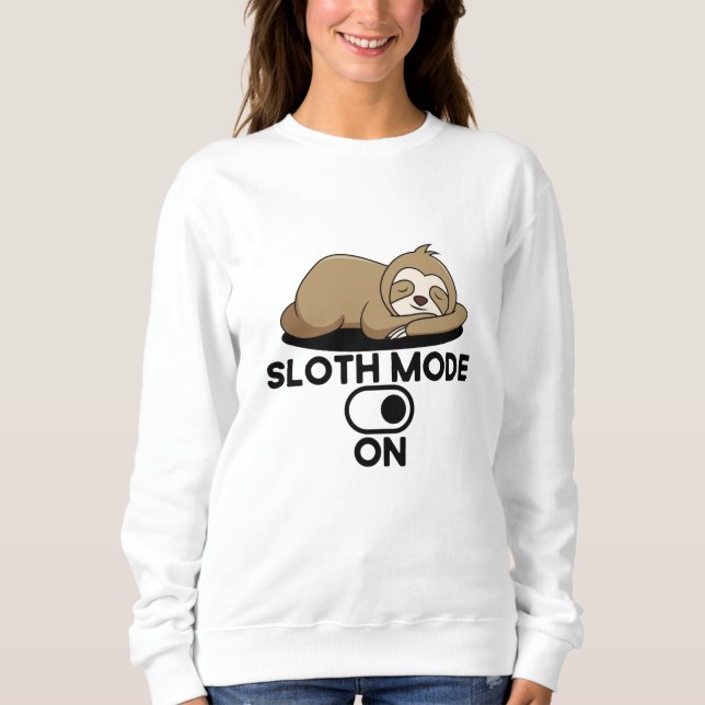 Sloth Mode On - Cute Funny Lazy Sweatshirt (Front)