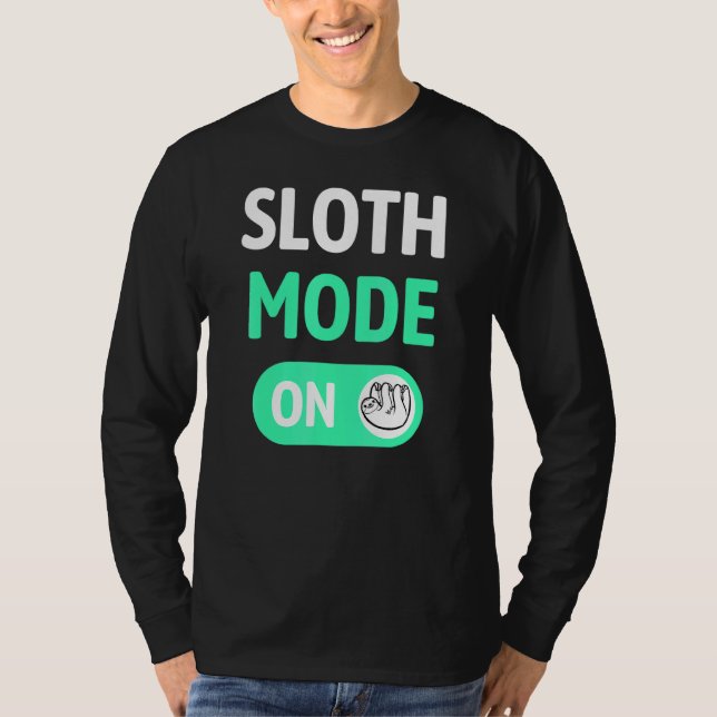 Sloth Mode On - Sloth Lazy Chilled T-Shirt (Front)