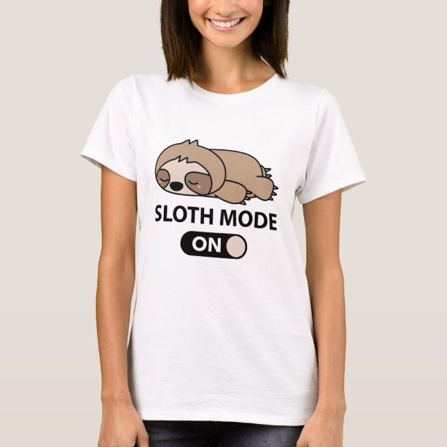 Sloth Mode On T-Shirt (Front)