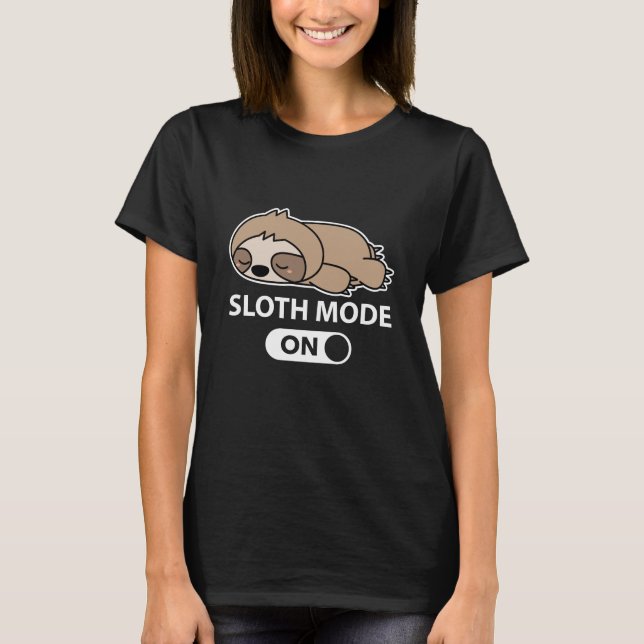 Sloth Mode On T-Shirt (Front)