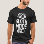 Sloth Mode On T-Shirt<br><div class="desc">funny sayings jokes humour lazy time sloth mode on t-hirt</div>