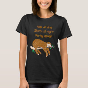 Sloth Nap All Day Sleep All Night Party Never T-Shirt