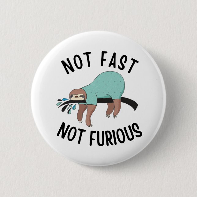 Sloth Not Fast Not Furious 6 Cm Round Badge (Front)