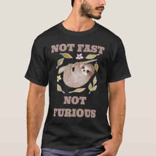 Sloth Not Fast Not Furious T-Shirt