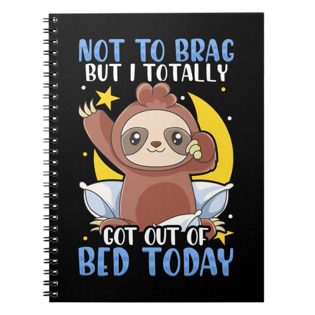 Sloth Not To Brag But I Totally Got Out of Bed Tod Notebook (Front)