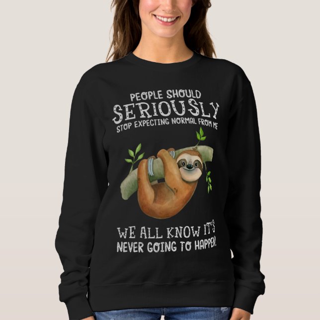 Sloth People Should Seriously Stop Expecting Norma Sweatshirt (Front)