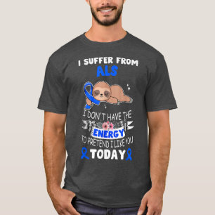 Sloth Ribbon I Suffer From ALS Awareness  T-Shirt