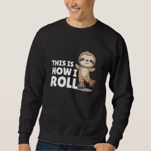 Sloth Roller Skates Funny Animals Roller Skate Sweatshirt