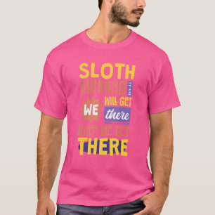 Sloth Running Team We Will Get There When We Get T-Shirt