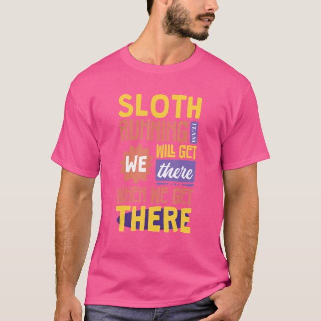 Sloth Running Team   We Will Get There When We Get T-Shirt (Front)