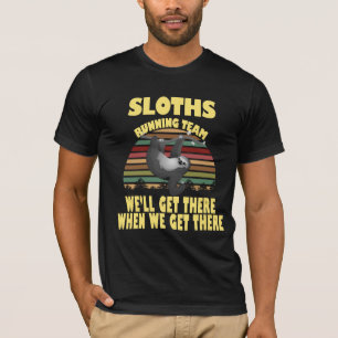 sloth running team, we will get there when we ...  T-Shirt