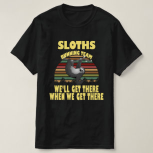 sloth running team, we will get there when we ... T-Shirt