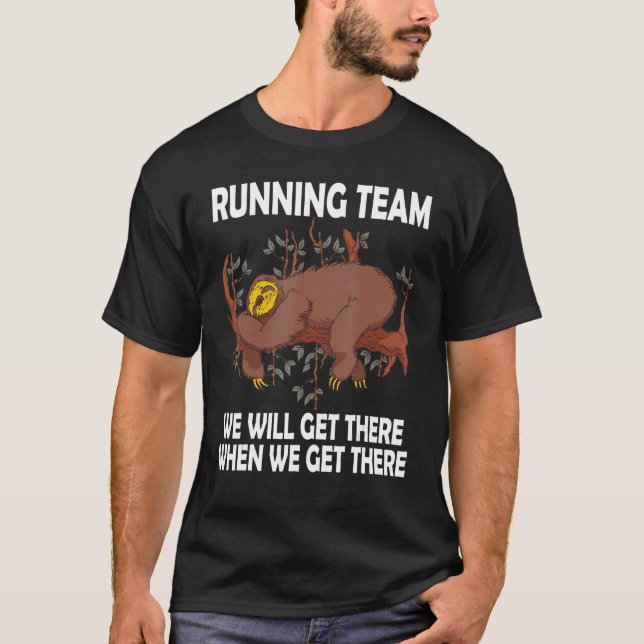 Sloth Running Team we'll get there when we get the T-Shirt (Front)
