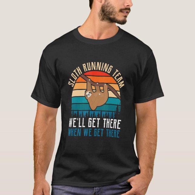 Sloth Running Team We'll Get There When We Get The T-Shirt (Front)